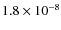 $1.8 \times 10^{-8}$