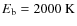 $E_{\rm b} = 2000~{\rm K}$