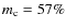 $m_{\rm c}=57\%$