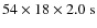 $54 \times 18 \times 2.0~{\rm s}$