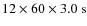 $12 \times 60 \times 3.0~{\rm s}$