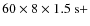 $60 \times 8 \times 1.5~{\rm s} + $