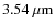 $3.54~{\rm\mu m}$
