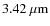 $3.42~{\rm\mu m}$