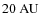 $20~{\rm AU}$