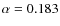 $\alpha=0.183$
