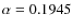 $\alpha=0.1945$