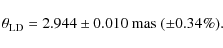 \begin{displaymath}\theta_{\rm LD} = 2.944 \pm 0.010\ {\rm mas}\ (\pm 0.34\%).
\end{displaymath}