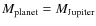 $M_{\rm planet}=M_{\rm Jupiter}$