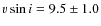 $v\sin i = 9.5 \pm 1.0$