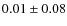 $ 0.01 \pm 0.08$