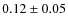 $ 0.12 \pm 0.05$