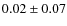 $0.02 \pm 0.07$