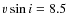 $v\sin i=8.5$