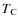 $T_{\rm C}$