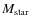 $M_{\rm star}$