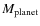 $M_{\rm planet}$
