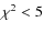$\chi ^{2} < 5$