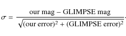 \begin{displaymath}\sigma = \frac{\rm {our~mag} - \rm {GLIMPSE~mag}}{\sqrt{(\rm {our~error})^2 + (\rm {GLIMPSE~error})^2}}\cdot
\end{displaymath}