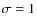 $\sigma = 1$