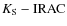 $K_{\rm {S}} - \rm {IRAC}$