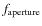 $f_{\rm aperture}$