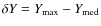 $\delta Y=Y_{\rm max}-Y_{\rm med}$