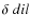$\delta ~dil$