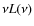 $\nu L(\nu )$