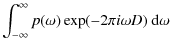$\displaystyle \int _{-\infty}^{\infty} p(\omega) \exp(-2\pi i \omega D)~{\rm d}\omega$