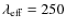 $\lambda _{\rm eff}=250$