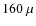$160~\mu$