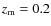 $z_{\rm m}=0.2$