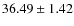 $36.49 \pm 1.42$