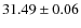$31.49 \pm 0.06$