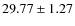 $29.77 \pm 1.27$