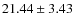 $21.44 \pm 3.43$