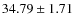 $34.79 \pm 1.71$