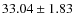 $33.04 \pm 1.83$