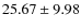 $25.67 \pm 9.98$