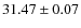 $31.47 \pm 0.07$