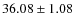 $36.08 \pm 1.08$