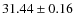 $31.44 \pm 0.16$