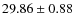 $29.86 \pm 0.88$