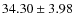 $34.30 \pm 3.98$