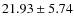 $21.93 \pm 5.74$