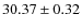 $30.37 \pm 0.32$