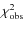 $\chi^{2}_{\rm obs}$