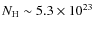 $N_{\rm H} \sim 5.3\times 10^{23}$
