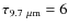$\tau_{9.7~{\mu}{\rm m}}=6$